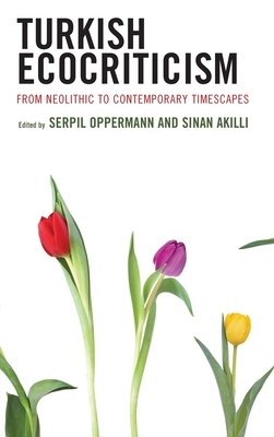 Turkish Ecocriticism: From Neolithic to Contemporary Timescapes by 