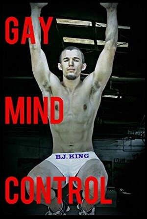 Gay Mind Control by B.J. King, Shawn White