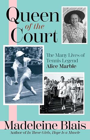Queen of the Court: The Extraordinary Life of Tennis Legend Alice Marble by Madeleine Blais