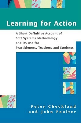 Learning for Action: A Short Definitive Account of Soft Systems Methodology, and Its Use for Practitioners, Teachers and Students by Peter Checkland