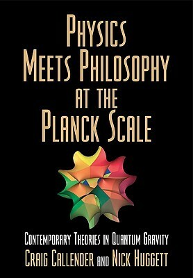 Physics Meets Philosophy at the Planck Scale by Craig Callender, Nick Huggett