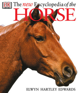 The New Encyclopedia of The Horse by Elwyn Hartley Edwards