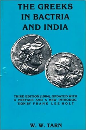 The Greeks In Bactria & India by W.W. Tarn, M.C.J. Miller