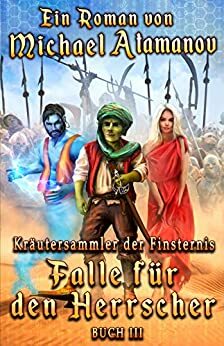 Falle für den Herrscher (Kräutersammler der Finsternis Buch 3): LitRPG-Serie by Michael Atamanov