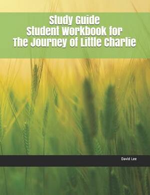 Study Guide Student Workbook for the Journey of Little Charlie by David Lee