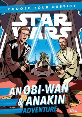 Star Wars an Obi-wan & Anakin Adventure: A Choose Your Destiny Chapter Book by Cavan Scott