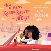 How to Marry Keanu Reeves in 90 Days by K.M. Jackson