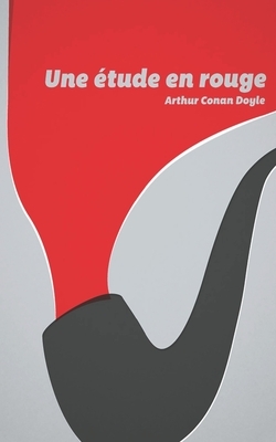 Une Étude en rouge by Arthur Conan Doyle