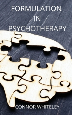 Formulation in Psychotherapy by Connor Whiteley