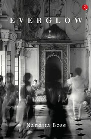Everglow: A Romance by Nandita Bose