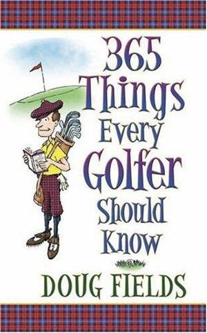 365 Things Every Golfer Should Know by Doug Fields