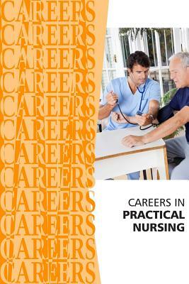 Careers in Practical Nursing by Institute for Career Research