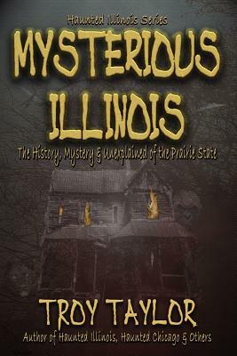Mysterious Illinois by Troy Taylor