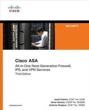 Cisco ASA: All-in-one Next-Generation Firewall, IPS, and VPN Services by Omar Santos, Andrew Ossipov, Jazib Frahim