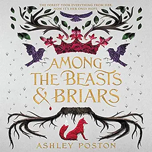 Among the Beasts & Briars by Ashley Poston