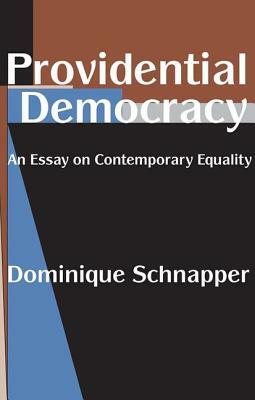 Providential Democracy: An Essay on Contemporary Equality by Dominique Schnapper