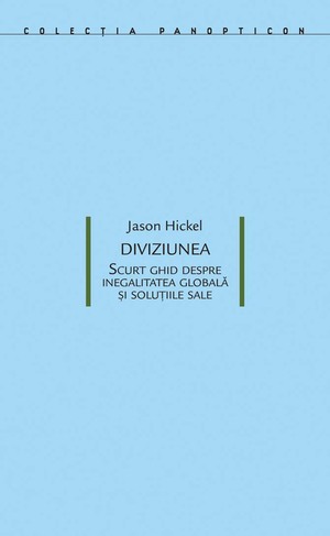 Diviziunea. Scurt ghid despre inegalitatea globală și soluțiile sale by Jason Hickel