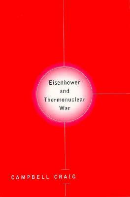 Destroying the Village: Eisenhower and Thermonuclear War by Campbell Craig