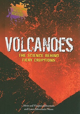 Volcanoes: The Science Behind Fiery Eruptions by Virginia Silverstein, Laura Silverstein Nunn, Alvin Silverstein