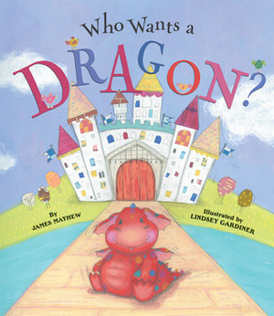 Who Wants a Dragon? by Lindsey Gardiner, James Mayhew