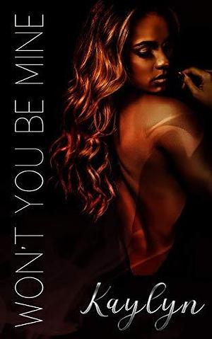 Won't You Be Mine: A Valentine's Day Novella by Kaylyn ., Kaylyn .