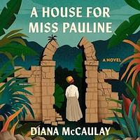 A House for Miss Pauline by Diana McCaulay