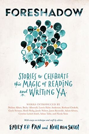 Foreshadow: Stories to Celebrate The Magic of Reading & Writing YA by Nora Elghazzawi, Tanya Aydelott, Emily X.R. Pan, Sophie Meridien, Mayra Cuevas, Nova Ren Suma, Rachel Hylton, Desiree S. Evans, Tanvi Berwah, Joanna Truman, Flor Salcedo, Adriana Marachlian, Maya Prasad, Gina Chen, Linda Cheng