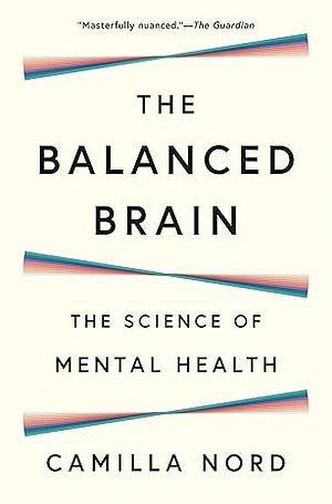 The Balanced Brain: The Science of Mental Health by Camilla Nord