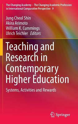 Teaching and Research in Contemporary Higher Education: Systems, Activities and Rewards by 