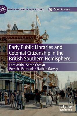 Early Public Libraries and Colonial Citizenship in the British Southern Hemisphere by Porscha Fermanis, Sarah Comyn, Lara Atkin