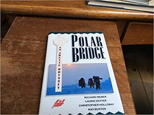 Polar Bridge: An Arctic Odyssey by Richard Weber