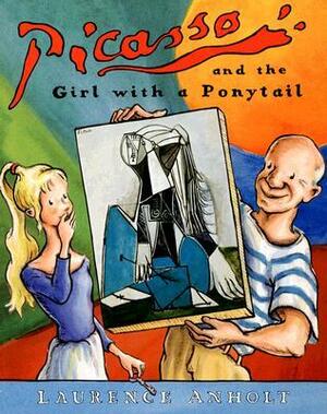 Picasso and the Girl with a Ponytail by Laurence Anholt