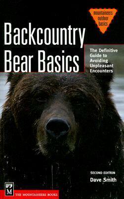 Backcountry Bear Basics: The Definitive Guide to Avoiding Unpleasant Encounters by Dave Smith