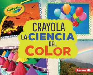 Crayola (R) La Ciencia del Color (Crayola (R) Science of Color) by Mari Schuh