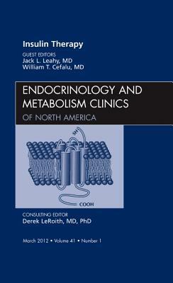 Insulin Therapy, an Issue of Endocrinology and Metabolism Clinics, Volume 41-1 by John L. Leahy, William T. Cefalu