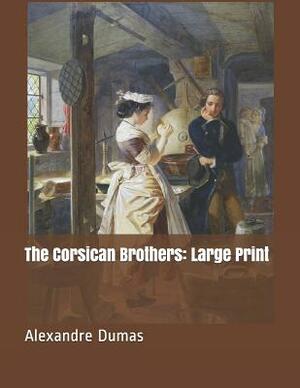 The Corsican Brothers: Large Print by Alexandre Dumas