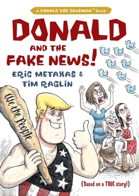 Donald and the Fake News by Eric Metaxas