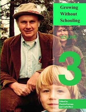 Growing Without Schooling: The Complete Collection: Volume 3 by Carlo Ricci, Patrick L Farenga, John C. Holt