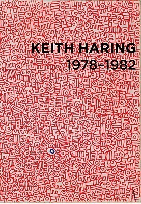 Keith Haring: 1978-1982 by Gerald Matt, Pedro Alonzo, Raphaela Platow