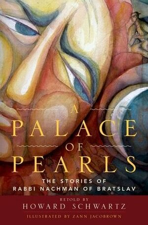 A Palace of Pearls: The Stories of Rabbi Nachman of Bratslav by Zann Jacobrown, Howard Schwartz, Rami Shapiro