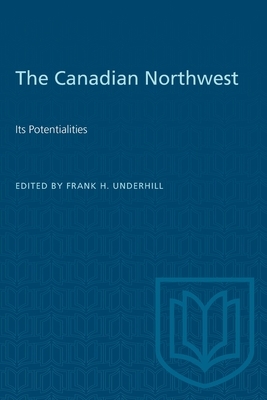 The Canadian Northwest: Its Potentialities by 