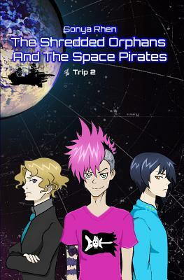 The Shredded Orphans and the Space Pirates by Sonya Rhen