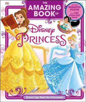 The Amazing Book of Disney Princess: Dream Big! Meet the Princesses! by Eleanor Rose