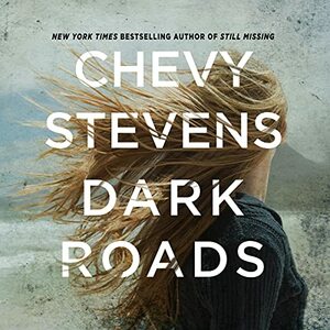 Dark Roads by Chevy Stevens