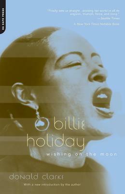 Billie Holiday: Wishing on the Moon by Donald Clarke