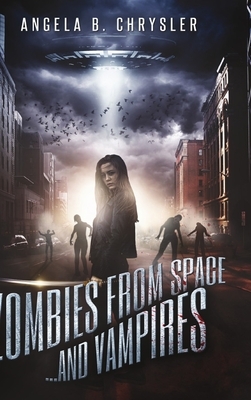 Zombies From Space, And Vampires: Large Print Hardcover Edition by Angela B. Chrysler