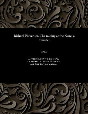 Richard Parker: Or, the Mutiny at the Nore: A Romance by Thomas Peckett Prest
