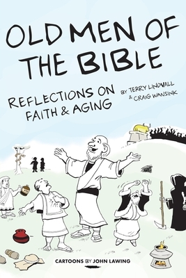 Old Men of the Bible: Reflections on Faith & Aging by Terry Lindvall, Craig Wansink