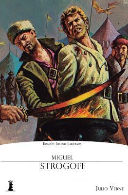 Miguel Strogoff: Edición Juvenil Ilustrada by Jules Verne