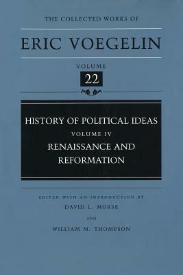 History of Political Ideas, Volume 4 (Cw22): Renaissance and Reformation by Eric Voegelin